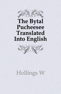 The Bytal Pucheesee Translated Into English