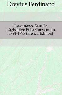 L'assistance Sous La Legislative Et La Convention, 1791-1795 (French Edition)