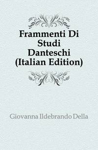 Frammenti Di Studi Danteschi (Italian Edition)