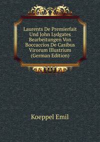 Laurents De Premierfait Und John Lydgates Bearbeitungen Von Boccaccios De Casibus Virorum Illustrium (German Edition)