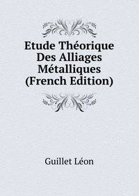 Etude Theorique Des Alliages Metalliques ... (French Edition)