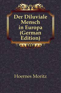 Der Diluviale Mensch in Europa (German Edition)