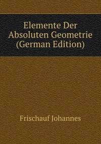 Elemente Der Absoluten Geometrie (German Edition)
