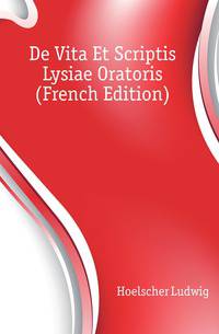 De Vita Et Scriptis Lysiae Oratoris (French Edition)