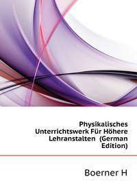 Physikalisches Unterrichtswerk Fuer Hoehere Lehranstalten ... (German Edition)