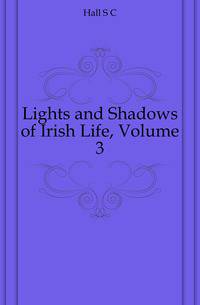 Lights and Shadows of Irish Life, Volume 3