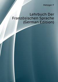 Lehrbuch Der Franzoesischen Sprache... (German Edition)