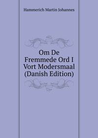 Om De Fremmede Ord I Vort Modersmaal ... (Danish Edition)