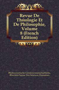 Revue De Theologie Et De Philosophie, Volume 8 (French Edition)