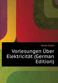 Vorlesungen Uber Elektricitaet (German Edition)
