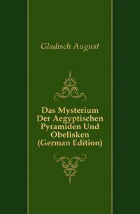 Das Mysterium Der Aegyptischen Pyramiden Und Obelisken (German Edition)