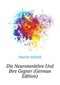 Die Neuronenlehre Und Ihre Gegner (German Edition)