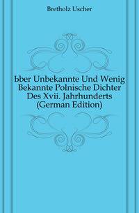 Uber Unbekannte Und Wenig Bekannte Polnische Dichter Des Xvii. Jahrhunderts (German Edition)