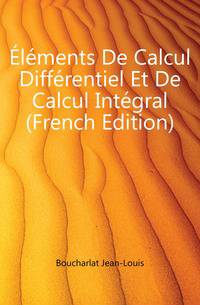Elements De Calcul Differentiel Et De Calcul Integral (French Edition)