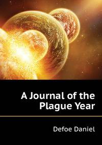 A Journal of the Plague Year ...