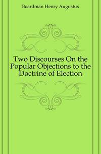 Two Discourses On the Popular Objections to the Doctrine of Election