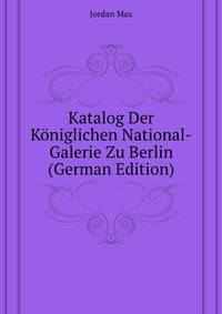 Katalog Der Koeniglichen National-Galerie Zu Berlin (German Edition)