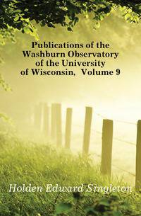 Publications of the Washburn Observatory of the University of Wisconsin, Volume 9