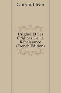 L'eglise Et Les Origines De La Renaissance (French Edition)