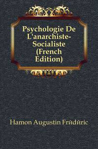 Psychologie De L'anarchiste-Socialiste (French Edition)