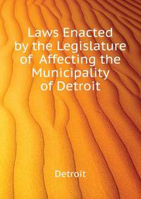 Laws Enacted by the Legislature of ... Affecting the Municipality of Detroit