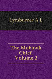 The Mohawk Chief, Volume 2