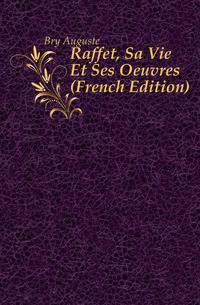 Raffet, Sa Vie Et Ses Oeuvres (French Edition)