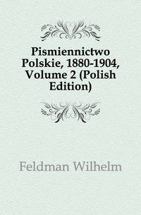 Pismiennictwo Polskie, 1880-1904, Volume 2 (Polish Edition)