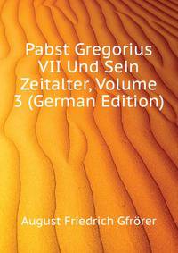 Pabst Gregorius VII Und Sein Zeitalter, Volume 3 (German Edition)