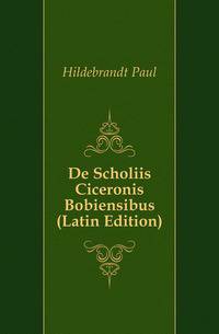De Scholiis Ciceronis Bobiensibus (Latin Edition)