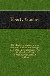 Das Gefaengnisswesen in Seinem Zusammenhange Mit Der Entwickelung Der Strafrechtspflege Uberhaupt (German Edition)
