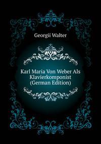 Karl Maria Von Weber Als Klavierkomponist ... (German Edition)