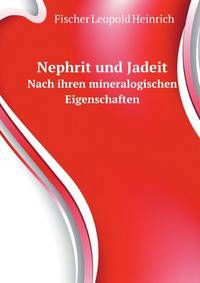 Nephrit Und Jadeit Nach Ihren Mineralogischen Eigenschaften (German Edition)