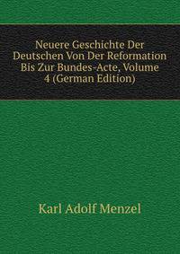Neuere Geschichte Der Deutschen Von Der Reformation Bis Zur Bundes-Acte, Volume 4 (German Edition)