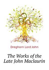 The Works of the Late John Maclaurin ...