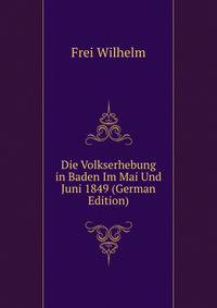 Die Volkserhebung in Baden Im Mai Und Juni 1849 (German Edition)