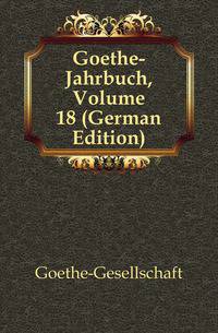 Goethe-Jahrbuch, Volume 18 (German Edition)