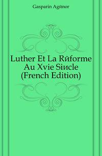 Luther Et La Reforme Au Xvie Siecle (French Edition)