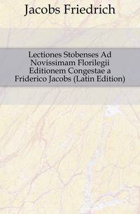 Lectiones Stobenses Ad Novissimam Florilegii Editionem Congestae a Friderico Jacobs (Latin Edition)