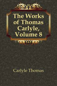 The Works of Thomas Carlyle, Volume 8