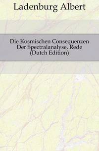 Die Kosmischen Consequenzen Der Spectralanalyse, Rede (Dutch Edition)