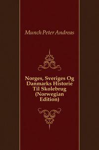 Norges, Sveriges Og Danmarks Historie Til Skolebrug (Norwegian Edition)