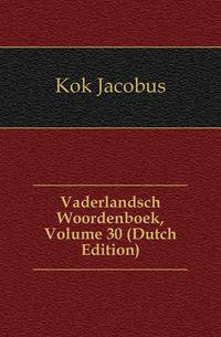 Vaderlandsch Woordenboek, Volume 30 (Dutch Edition)