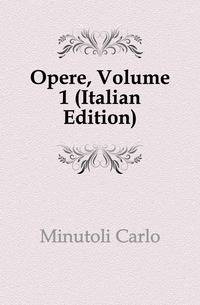 Opere, Volume 1 (Italian Edition)