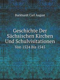 Geschichte Der Saechsischen Kirchen Und Schulvisitationen Von 1524 Bis 1545 (German Edition)
