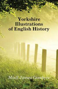 Yorkshire Illustrations of English History