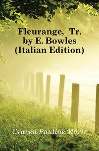 Fleurange, Tr. by E. Bowles (Italian Edition)
