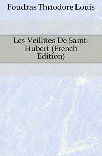 Les Veillees De Saint-Hubert (French Edition)