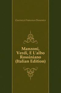 Manzoni, Verdi, E L'albo Rossiniano (Italian Edition)