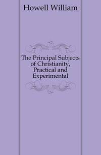 The Principal Subjects of Christianity, Practical and Experimental